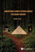 Uncertain Computation-Based Decision Theory
