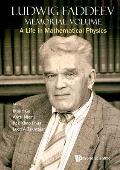 Ludwig Faddeev Memorial Volume: A Life in Mathematical Physics