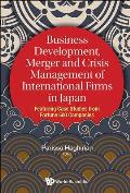 Business Development, Merger and Crisis Management of International Firms in Japan: Featuring Case Studies from Fortune 500 Companies