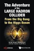 Adventure of the Large Hadron Collider, The: From the Big Bang to the Higgs Boson