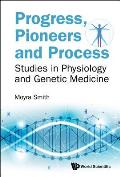 Progress, Pioneers and Process: Studies in Physiology and Genetic Medicine