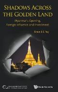 Shadows Across the Golden Land: Myanmar's Opening, Foreign Influence and Investment