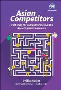 Asian Competitors: Marketing for Competitiveness in the Age of Digital Consumers