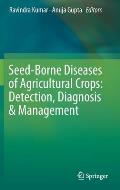 Seed-Borne Diseases of Agricultural Crops: Detection, Diagnosis & Management