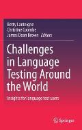 Challenges in Language Testing Around the World: Insights for Language Test Users