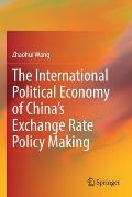 The International Political Economy of China's Exchange Rate Policy Making