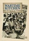 Wartime Kitchen Food & Eating in Singapore 1942 1950 with Peacetime Kitchen War Recipes Restored