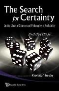 Search for Certainty, The: On the Clash of Science and Philosophy of Probability