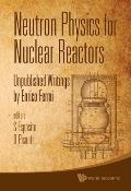 Neutron Physics for Nuclear Reactors: Unpublished Writings by Enrico Fermi