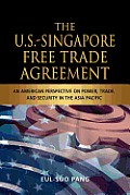 The U.S.-Singapore Free Trade Agreement: An American Perspective on Power, Trade and Security in the Asia Pacific