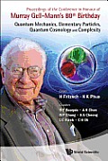 Proceedings of the Conference in Honour of Murray Gell-Mann's 80th Birthday: Quantum Mechanics, Elementary Particles, Quantum Cosmology and Complexity