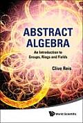 Abstract Algebra: An Introduction to Groups, Rings and Fields