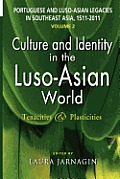 Portuguese and Luso-Asian Legacies in Southeast Asia, 1511-2011, Vol. 2: Culture and Identity in the Luso-Asian World: Tenacities & Plasticities