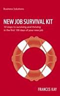 New Survival Job Kit 10 Steps to Surviving & Thriving in the First 100 Days of Your New Job