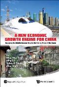 New Economic Growth Engine for China, A: Escaping the Middle-Income Trap by Not Doing More of the Same