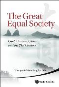 Great Equal Society, The: Confucianism, China and the 21st Century