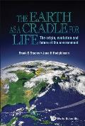 Earth as a Cradle for Life, The: The Origin, Evolution and Future of the Environment