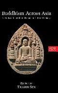 Buddhism Across Asia: Networks of Material, Intellectual and Cultural Exchange, Volume 1