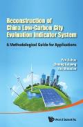 Reconstruction of China's Low-Carbon City Evaluation Indicator System: A Methodological Guide for Applications