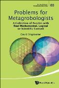Problems for Metagrobologists: A Collection of Puzzles with Real Mathematical, Logical or Scientific Content