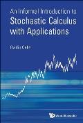 Informal Introduct to Stochastic Calculus with Applications