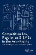 Competition Law, Regulation and SMEs in the Asia-Pacific: Understanding the Small Business Perspective