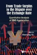 From Trade Surplus to the Dispute Over the Exchange Rate: Quantitative Analysis of Rmb Appreciation