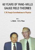 60 Years of Yang-Mills Gauge Field Theories: C N Yang's Contributions to Physics