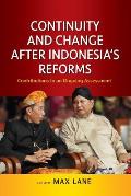 Continuity and Change after Indonesia's Reforms: Contributions to an Ongoing Assessment