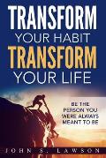 Habits of Successful People: Transform Your Habit, Transform Your Life - Be the Person You Were Always Meant To Be (Habit Stacking)