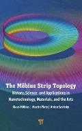 The M?bius Strip Topology: History, Science, and Applications in Nanotechnology, Materials, and the Arts