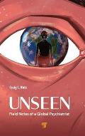 Unseen: Field Notes of a Global Psychiatrist