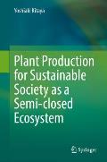 Plant Production for Sustainable Society as a Semi-Closed Ecosystem