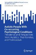 Autistic People with Co-Occurring Psychological Conditions: Prevalence and Perspectives from Autistics, Their Families, and Professionals