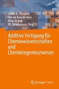 Additive Fertigung F?r Chemiewissenschaften Und Chemieingenieurwesen