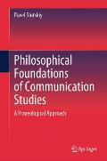 Philosophical Foundations of Communication Studies: A Praxeological Approach