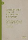 General Ne Win's Legacy of Burmanization in Myanmar: The Challenge to Peace in the Twenty-First Century