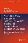 Proceedings of 2023 International Conference on Medical Imaging and Computer-Aided Diagnosis (Micad 2023): Medical Imaging and Computer-Aided Diagnosi