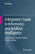 A Beginner's Guide to Informatics and Artificial Intelligence: A Short Course Towards Practical Problem Solving