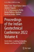 Proceedings of the Indian Geotechnical Conference 2022 Volume 4: Geotechnics: Learning, Evaluation, Analysis and Practice (Geoleap)