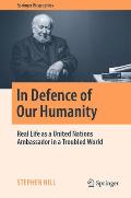 In Defence of Our Humanity: Real Life as a United Nations Ambassador in a Troubled World