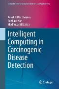 Intelligent Computing in Carcinogenic Disease Detection