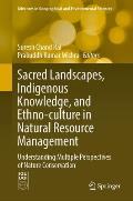 Sacred Landscapes, Indigenous Knowledge, and Ethno-Culture in Natural Resource Management: Understanding Multiple Perspectives of Nature Conservation