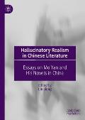 Hallucinatory Realism in Chinese Literature: Essays on Mo Yan and His Novels in China