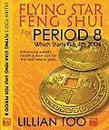 Flying Star Feng Shui for Period 8 Which Starts Feb 4th 2004 Enhancing Wealth Health & Relationship Luck for the Next Twenty Years