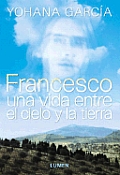 Francesco Una Vida Entre El Cielo Y La T