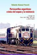 Ferrocarriles Argentinos: Cr?nica del Saqueo Y La Resistencia