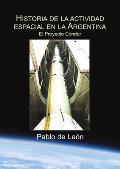 Historia de la Actividad Espacial en la Argentina. Tomo II. El Proyecto Condor.