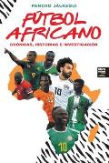 F?tbol Africano: Cr?nicas, Historias E Investigaci?n