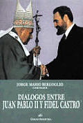 Dialogos Entre Juan Pablo II y Fidel Castro